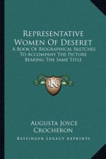 Representative Women of Deseret: A Book of Biographical Sketches to Accompany the Picture Bearing the Same Title
