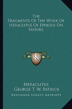 The Fragments of the Work of Heraclitus of Ephesus on Nature
