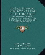 Sir Isaac Newton's Enumeration of Lines of the Third Order: Generation of Curves by Shadows, Organic Description of Curves and Construction of Equatio