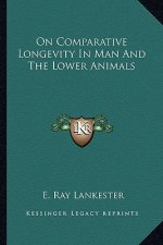 On Comparative Longevity in Man and the Lower Animals