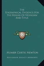 The Epigraphical Evidence for the Reigns of Vespasian and Titus