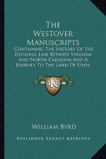 The Westover Manuscripts: Containing The History Of The Dividing Line Betwixt Virginia And North Carolina And A Journey To The Land Of Eden, 173