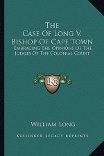 The Case of Long V. Bishop of Cape Town: Embracing the Opinions of the Judges of the Colonial Court