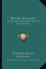 Royal Bounty: Or Evening Thoughts For The King's Guest
