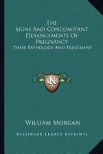The Signs and Concomitant Derangements of Pregnancy: Their Pathology and Treatment