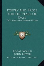 Poetry and Prose for the Pearl of Days: Or Stories for Sabbath Hours