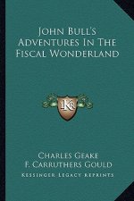 John Bull's Adventures in the Fiscal Wonderland