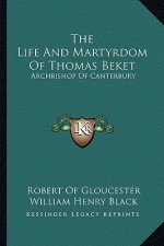 The Life and Martyrdom of Thomas Beket: Archbishop of Canterbury