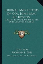 Journal and Letters of Col. John May, of Boston: Relative to Two Journeys to the Ohio Country in 1788-89