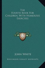 The Fourth Book for Children, with Numerous Exercises