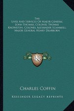 The Lives and Services of Major General John Thomas, Colonel Thomas Knowlton, Colonel Alexander Scammell, Major General Henry Dearborn