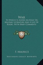 War: To Which Is Added an Essay on Military Literature and a List of Books, with Brief Comments
