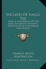 Enclaves of Single Tax: Being a Compendium of the Legal Documents Involved, Together with a Historical Description