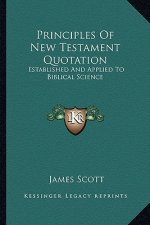 Principles of New Testament Quotation: Established and Applied to Biblical Science