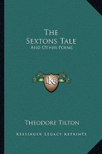 The Sextons Tale: And Other Poems