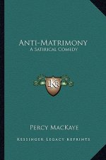 Anti-Matrimony: A Satirical Comedy