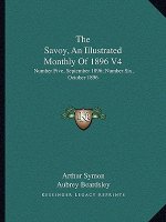The Savoy, an Illustrated Monthly of 1896 V4: Number Five, September 1896; Number Six, October 1896