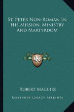 St. Peter Non-Roman in His Mission, Ministry and Martyrdom