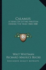 Calamus: A Series of Letters Written During the Years 1868-1880