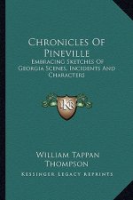 Chronicles of Pineville: Embracing Sketches of Georgia Scenes, Incidents and Characters