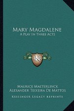 Mary Magdalene: A Play in Three Acts
