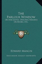 The Parlour Window: Or Anecdotes, Original Remarks on Books, Etc.