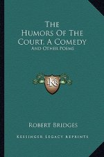 The Humors of the Court, a Comedy: And Other Poems
