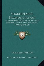 Shakespeare's Pronunciation: A Shakespeare Reader in the Old Spelling and with a Phonetic Transcription