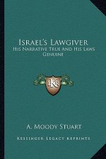 Israel's Lawgiver: His Narrative True and His Laws Genuine