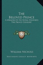 The Beloved Prince: A Memoir of His Royal Highness the Prince Consort