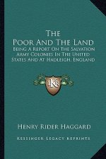 The Poor and the Land: Being a Report on the Salvation Army Colonies in the United States and at Hadleigh, England