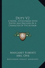 Duty V2: A Novel, Interspersed with Poetry and Preceded by a Character of the Author