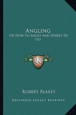 Angling: Or How to Angle and Where to Go
