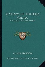 A Story Of The Red Cross: Glimpses Of Field Work