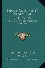 Short Arguments about the Millenium: Or Plain Proofs for Plain Christians