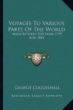 Voyages to Various Parts of the World: Made Between the Years 1799 and 1844
