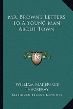 Mr. Brown's Letters to a Young Man about Town