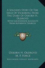A Soldier's Story of the Siege of Vicksburg from the Diary of Osborn H. Oldroyd: With Confederate Accounts from Authentic Sources