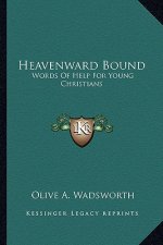 Heavenward Bound: Words of Help for Young Christians