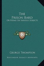 The Prison Bard: Or Poems on Various Subjects