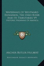 Waterways of Westward Expansion, the Ohio River and Its Tributaries V9: Historic Highways of America