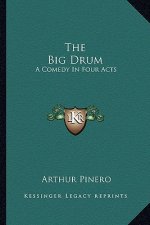 The Big Drum: A Comedy in Four Acts