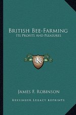 British Bee-Farming: Its Profits and Pleasures