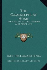 The Gamekeeper at Home: Sketches of Natural History and Rural Life