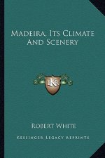 Madeira, Its Climate and Scenery
