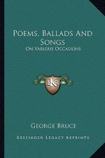 Poems, Ballads and Songs: On Various Occasions