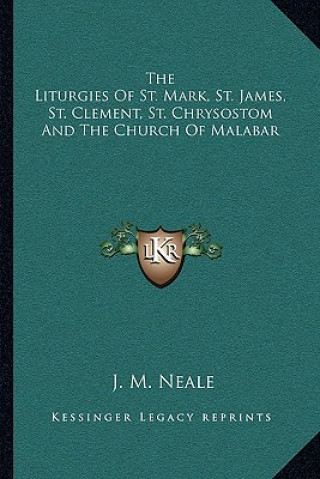 The Liturgies of St. Mark, St. James, St. Clement, St. Chrysostom and the Church of Malabar