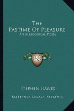 The Pastime of Pleasure: An Allegorical Poem