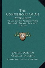 The Confessions of an Attorney: To Which Are Added Several Papers on English Law and Lawyers