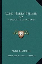 Lord Harry Bellair V2: A Tale of the Last Century